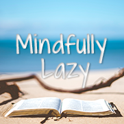 Mindfully Lazy - My attempts at being more mindful and having a balanced life.